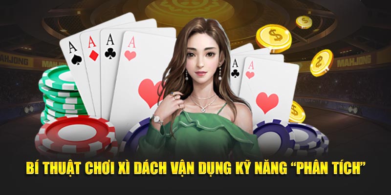 Bí thuật chơi xì dách vận dụng kỹ năng “Phân tích”