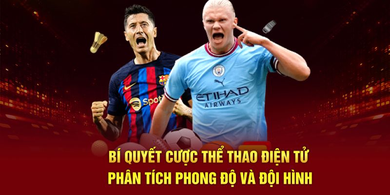 Bí quyết cược thể thao điện tử phân tích phong độ và đội hình