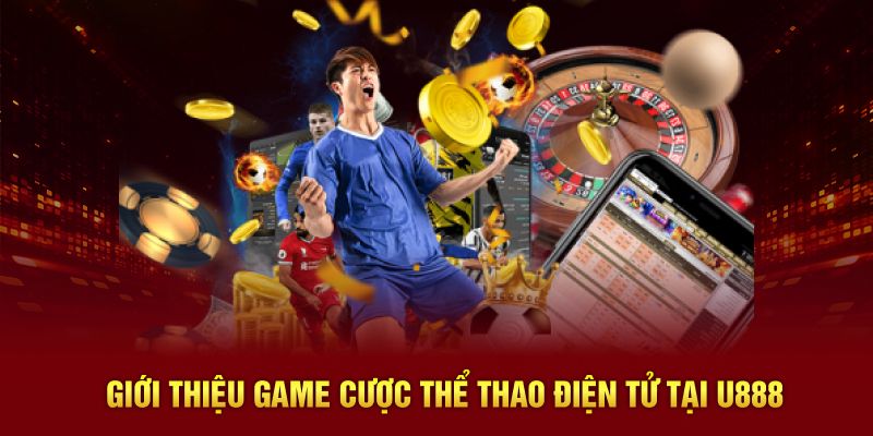 Giới thiệu game cược thể thao điện tử tại U888