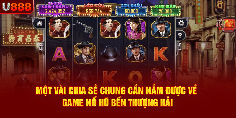 Một vài chia sẻ chung cần nắm được về game nổ hũ Bến Thượng Hải