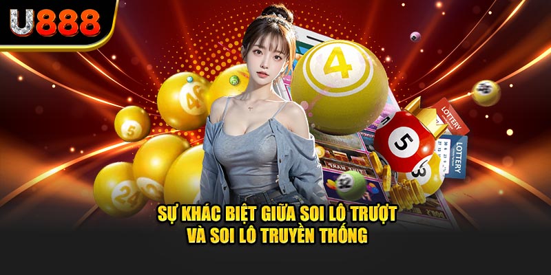 Sự khác biệt giữa soi lô trượt và soi lô truyền thống